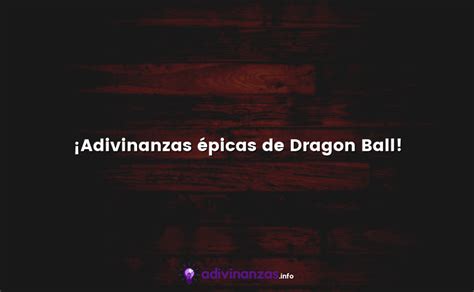 adivinanzas dragon ball z|¡Adivinanzas épicas de Dragon Ball! .